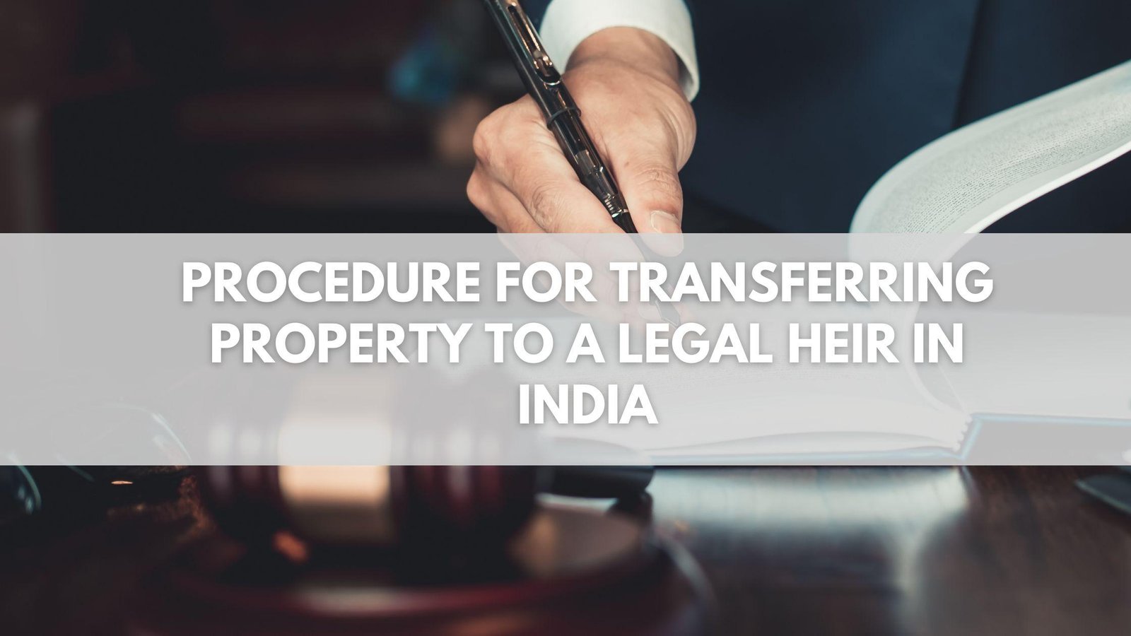 What Is The Procedure For Transferring Property To A Legal Heir In India?